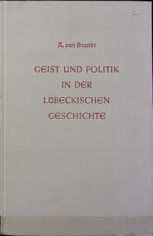 Bild des Verkufers fr Geist und Politik in der lbeckischen Geschichte : acht Kapitel von den Grundlagen historischer Gre. zum Verkauf von Antiquariat Bookfarm