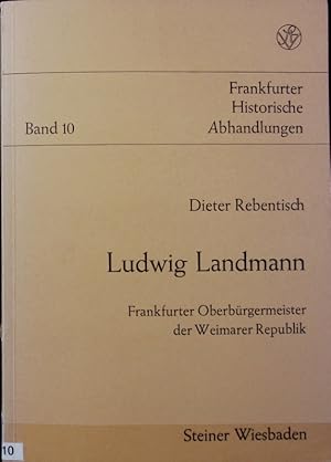 Bild des Verkufers fr Ludwig Landmann : Frankfurter Oberbrgermeister der Weimarer Republik. Frankfurter historische Abhandlungen ; 10. zum Verkauf von Antiquariat Bookfarm