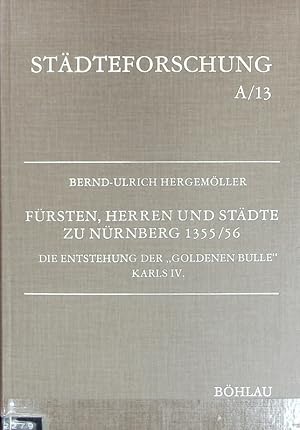 Imagen del vendedor de Frsten, Herren und Stdte zu Nrnberg 1355/56 : die Entstehung der 'Goldenen Bulle' Karls IV. Stdteforschung. a la venta por Antiquariat Bookfarm