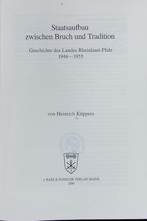 Bild des Verkufers fr Staatsaufbau zwischen Bruch und Tradition : Geschichte des Landes Rheinland-Pfalz 1946 - 1955. Verffentlichungen der Kommission des Landtages fr die Geschichte des Landes Rheinland-Pfalz ; 14. zum Verkauf von Antiquariat Bookfarm