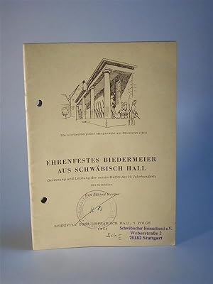 Bild des Verkufers fr Ehrenfestes Biedermeier aus Schwbisch Hall. Gesinnung und Leistung der ersten Hlfte des 19. Jahrhunderts. Mit 34 BildernSchriften ber Schwbisch Hall. 5. Folge zum Verkauf von Adalbert Gregor Schmidt