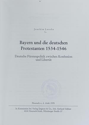 Bild des Verkufers fr Bayern und die deutschen Protestanten 1534 - 1546 : deutsche Frstenpolitik zwischen Konfession und Libertt. Einzelarbeiten aus der Kirchengeschichte Bayerns ; 56. zum Verkauf von Antiquariat Bookfarm