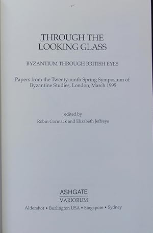 Through the looking glass : Byzantium through British eyes ; papers from the Twenty-Ninth Spring ...