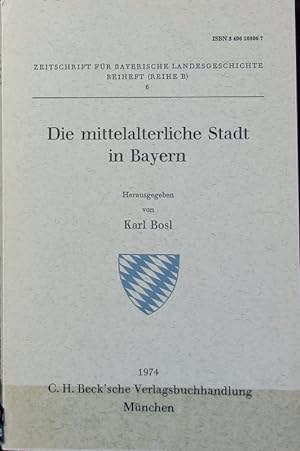 Die mittelalterliche Stadt in Bayern. Zeitschrift für bayerische Landesgeschichte; Beiträge zur G...