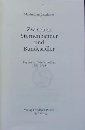 Seller image for Zwischen Sternenbanner und Bundesadler : Bayern im Wiederaufbau 1945 - 1958. for sale by Antiquariat Bookfarm