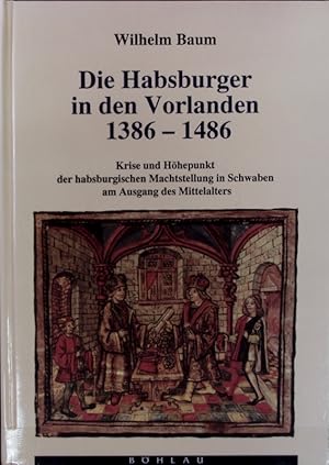 Seller image for Habsburger in den Vorlanden, 1386 - 1486 : Krise und Hhepunkt der habsburgischen Machtstellung in Schwaben am Ausgang des Mittelalters. for sale by Antiquariat Bookfarm