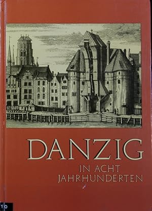 Bild des Verkufers fr Danzig in acht Jahrhunderten : Beitrge zur Geschichte eines hansischen und preuischen Mittelpunktes. Quellen und Darstellungen zur Geschichte Westpreuens ; 23. zum Verkauf von Antiquariat Bookfarm