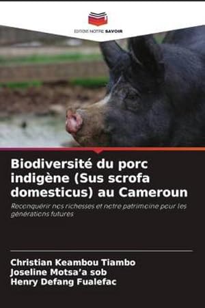 Image du vendeur pour Biodiversit du porc indigne (Sus scrofa domesticus) au Cameroun : Reconqurir nos richesses et notre patrimoine pour les gnrations futures mis en vente par AHA-BUCH GmbH