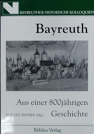 Seller image for Bayreuth : aus einer 800jhrigen Geschichte. Bayreuther Historische Kolloquien ; 9. for sale by Antiquariat Bookfarm