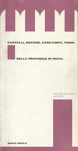 Castelli, rocche, case-forti, torri della provincia di Pavia. Vol. II: Oltrepò