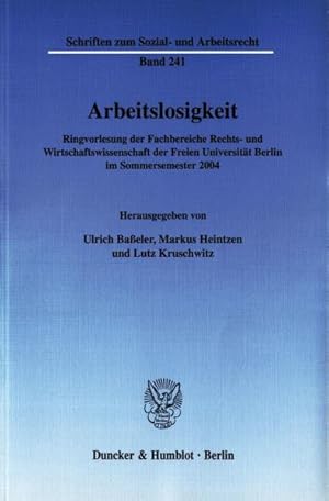 Seller image for Arbeitslosigkeit : Ringvorlesung der Fachbereiche Rechts- und Wirtschaftswissenschaft der Freien Universitt Berlin im Sommersemester 2004 (=Schriften zum Sozial- und Arbeitsrecht ; Bd. 241). for sale by Antiquariat Thomas Haker GmbH & Co. KG