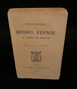 Seller image for RENONCIATION DES BOURBONS D'ESPAGNE AU TRNE DE FRANCE . for sale by Librairie Franck LAUNAI