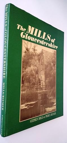 Seller image for The Mills of Gloucestershire - Small and large, steam and water driven, cloth and corn, silk and iron - the buildings and the people of the county's past for sale by Your Book Soon