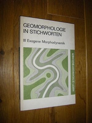 Geomorphologie in Stichworten. (Bd.) III: Exogene Morphodynamik. Karsterscheinungen - Glazialer F...