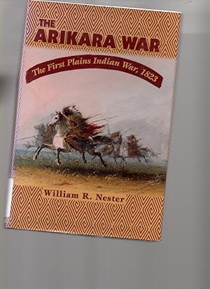 Image du vendeur pour The Arikara War: the First Plains Indian War, 1823 mis en vente par Mossback Books