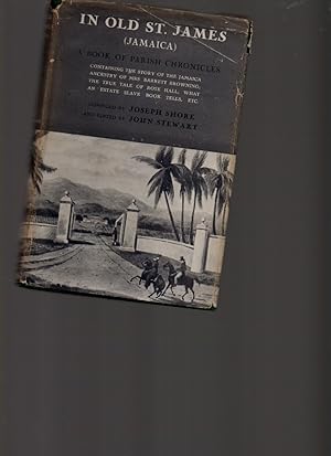 Seller image for In Old St. James ( Jamaica ) a Book of Parish Chronicle. Containing the Story of the Jamaica Ancestry of Mrs. Barrett Browning; the True Tale of Rose Hall; What an Estate Slave-Book Tells, Etc. for sale by Mossback Books