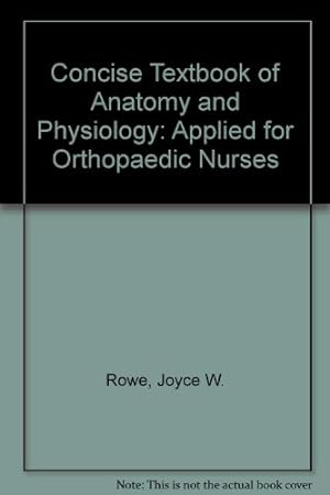 Immagine del venditore per Concise Textbook of Anatomy and Physiology: Applied for Orthopaedic Nurses venduto da WeBuyBooks