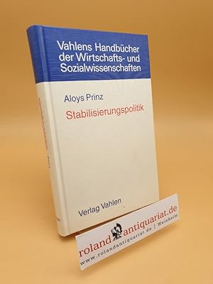 Stabilisierungspolitik ; theoretische Grundlagen und strategische Konzepte ; Vahlens Handbücher d...