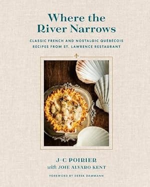 Bild des Verkufers fr Where The River Narrows : Classic French & Nostalgic Quebecois Recipes From St. Lawrence Restaurant zum Verkauf von AHA-BUCH GmbH