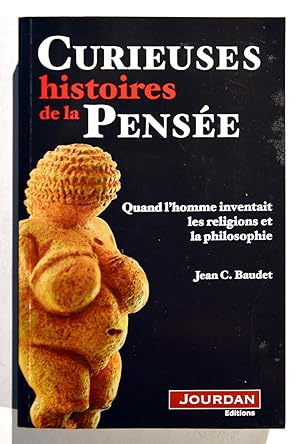 Curieuses histoires de la Pensée : QUAND L'HOMME INVENTAIT LES RELIGIONS ET LA PHILOSOPHIE.