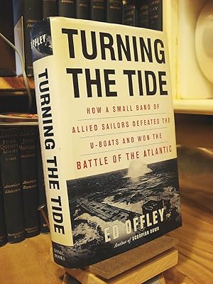 Bild des Verkufers fr Turning the Tide: How a Small Band of Allied Sailors Defeated the U-boats and Won the Battle of the Atlantic zum Verkauf von Henniker Book Farm and Gifts