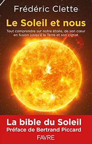 Le soleil et nous: Tout comprendre de notre étoile, de son coeur en fusion jusqu'à la Terre et so...