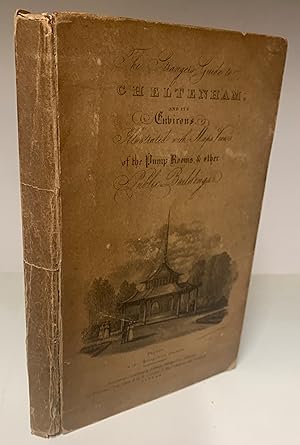 The Stranger's Guide through Cheltenham; containing An Account of its Mineral Waters. . . Also, N...