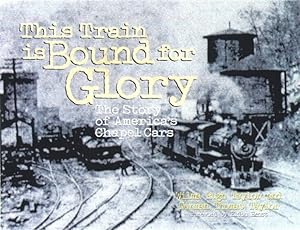 Seller image for This Train is Bound for Glory : The Story of America's Chapel Cars for sale by Martin Bott Bookdealers Ltd