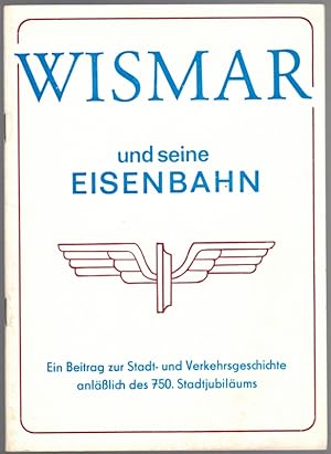 Wismar und seine Eisenbahn. Ein Beitrag zur Stadt- und Verkehrsgeschichte anläßlich des 750. Stad...