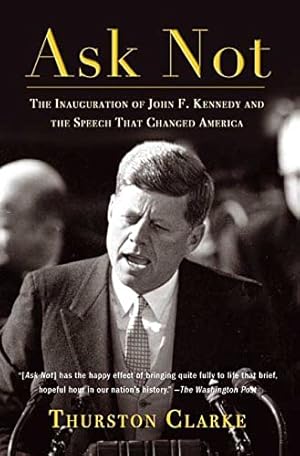 Bild des Verkufers fr Ask Not: The Inauguration of John F. Kennedy And the Speech That Changed America zum Verkauf von WeBuyBooks