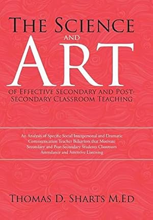 Imagen del vendedor de The Science and Art of Effective Secondary and Post-Secondary Classroom Teaching: An Analysis of Specific Social Interpersonal and Dramatic . Students Classroom Attendance and Attent a la venta por WeBuyBooks