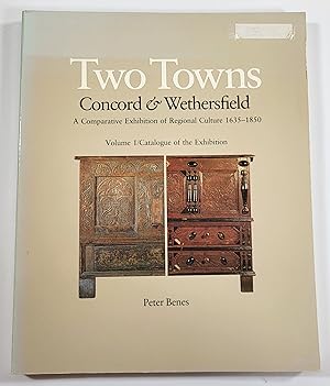Seller image for Two Towns: Concord & Wethersfield. A Comparative Exhbition of Regional Culture 1635-1850. Volume I: Catalogue of the Exhibition for sale by Resource Books, LLC