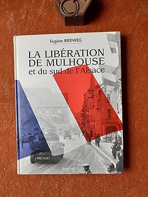 Seller image for La libration de Mulhouse et du sud de l'Alsace (1944-1945) for sale by Librairie de la Garenne