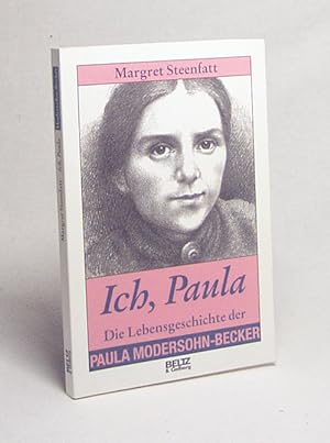 Imagen del vendedor de Ich, Paula : die Lebensgeschichte der Paula Modersohn-Becker / Margret Steenfatt a la venta por Versandantiquariat Buchegger
