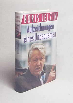 Seller image for Aufzeichnungen eines Unbequemen / Boris Jelzin. Aus d. Russ. von Annelore Nitschke for sale by Versandantiquariat Buchegger
