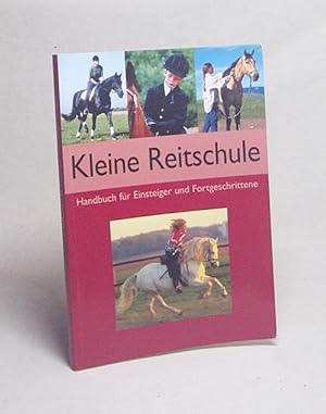 Seller image for Kleine Reitschule : Handbuch fr Einsteiger und Fortgeschrittene / [Autorin: Silke Behling] for sale by Versandantiquariat Buchegger