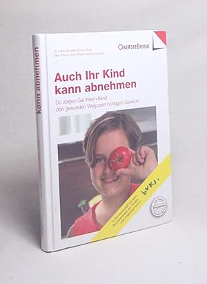 Imagen del vendedor de Auch Ihr Kind kann abnehmen : so zeigen Sie Ihrem Kind den gesunden Weg zum richtigen Gewicht / Annette Chen-Stute ; Dorothea Eiserloh-Lckner. [In Partnerschaft mit dem Berufsverband der Kinder- und Jugendrzte e.V., BVKJ] a la venta por Versandantiquariat Buchegger