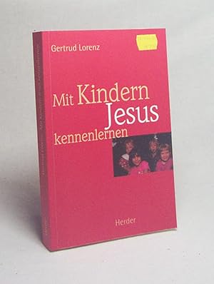 Bild des Verkufers fr Mit Kindern Jesus kennenlernen : ein Buch, von dem auch Erwachsene profitieren / Gertrud Lorenz zum Verkauf von Versandantiquariat Buchegger