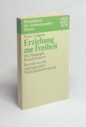 Bild des Verkufers fr Erziehung zur Freiheit : Die Pdagogik Rudolf Steiners ; Berichte aus d. internat. Waldorfschulbewegung / Frans Carlgren zum Verkauf von Versandantiquariat Buchegger