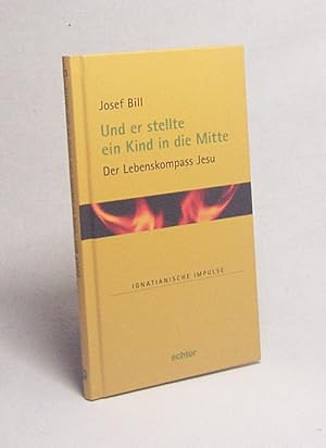 Bild des Verkufers fr Und er stellte ein Kind in die Mitte : der Lebenskompass Jesu / Josef Bill zum Verkauf von Versandantiquariat Buchegger