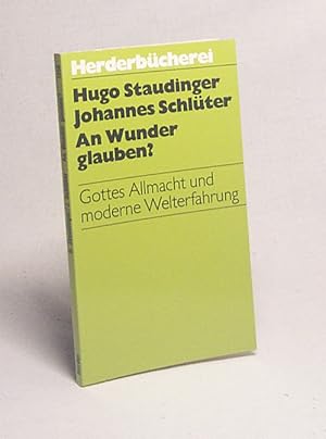 Bild des Verkufers fr An Wunder glauben? : Gottes Allmacht und moderne Welterfahrung / Hugo Staudinger ; Johannes Schlter zum Verkauf von Versandantiquariat Buchegger