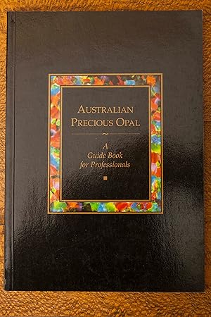 Seller image for Australian Precious Opal: A Guide Book for Professionals for sale by Snowden's Books