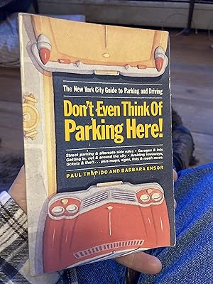Seller image for Don't Even Think of Parking Here: The New York City Guide to Parking and Driving for sale by A.C. Daniel's Collectable Books