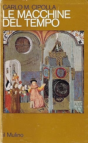 Image du vendeur pour Le macchine del tempo. L'orologio e la societ (1300-1700) mis en vente par Il Salvalibro s.n.c. di Moscati Giovanni