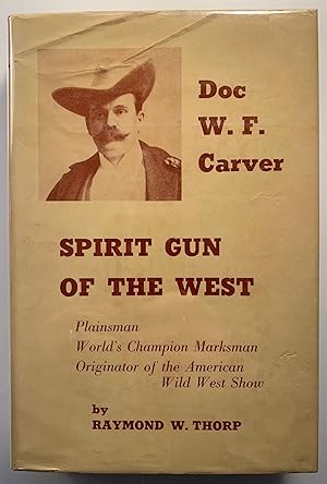 Doc W.F. Carver Spirit Gun of the West Plainsman World's Campion Marksman Originator of the Ameri...