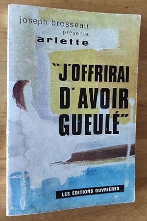 Bild des Verkufers fr Arlette "J'offrirai d'avoir gueul". zum Verkauf von Librairie Pique-Puces