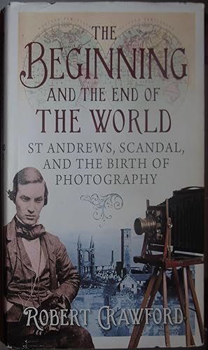 The Beginning and the End of the World: St Andrews, Scandal, and the Birth of Photography