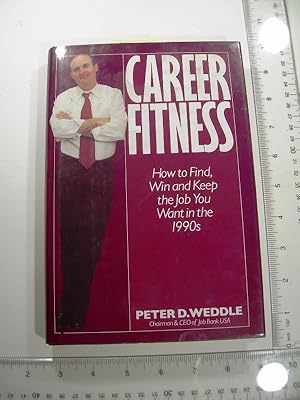Career Fitness : How to Find, Win, and Keep the Job You Want in the 1990s