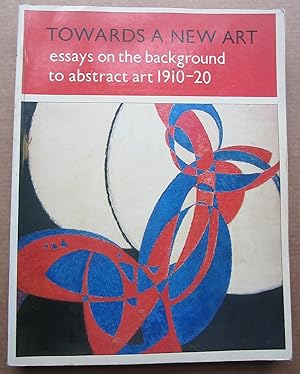 Imagen del vendedor de Towards a new art: Essays on the background to abstract art, 1910-20 a la venta por K Books Ltd ABA ILAB