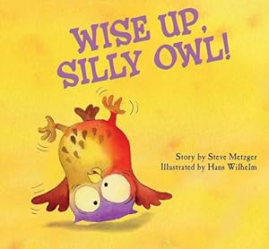 Bild des Verkufers fr Wise Up, Silly Owl! zum Verkauf von Reliant Bookstore